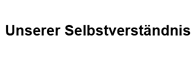 Unserer Selbstverständnis